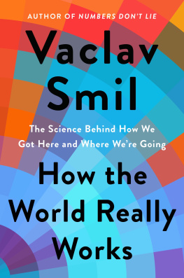 Vaclav Smil - How the World Really Works: The Science Behind How We Got Here and Where Were Going