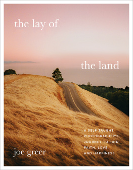 Joe Greer The Lay of the Land: A Self-Taught Photographers Journey to Find Faith, Love, and Happiness