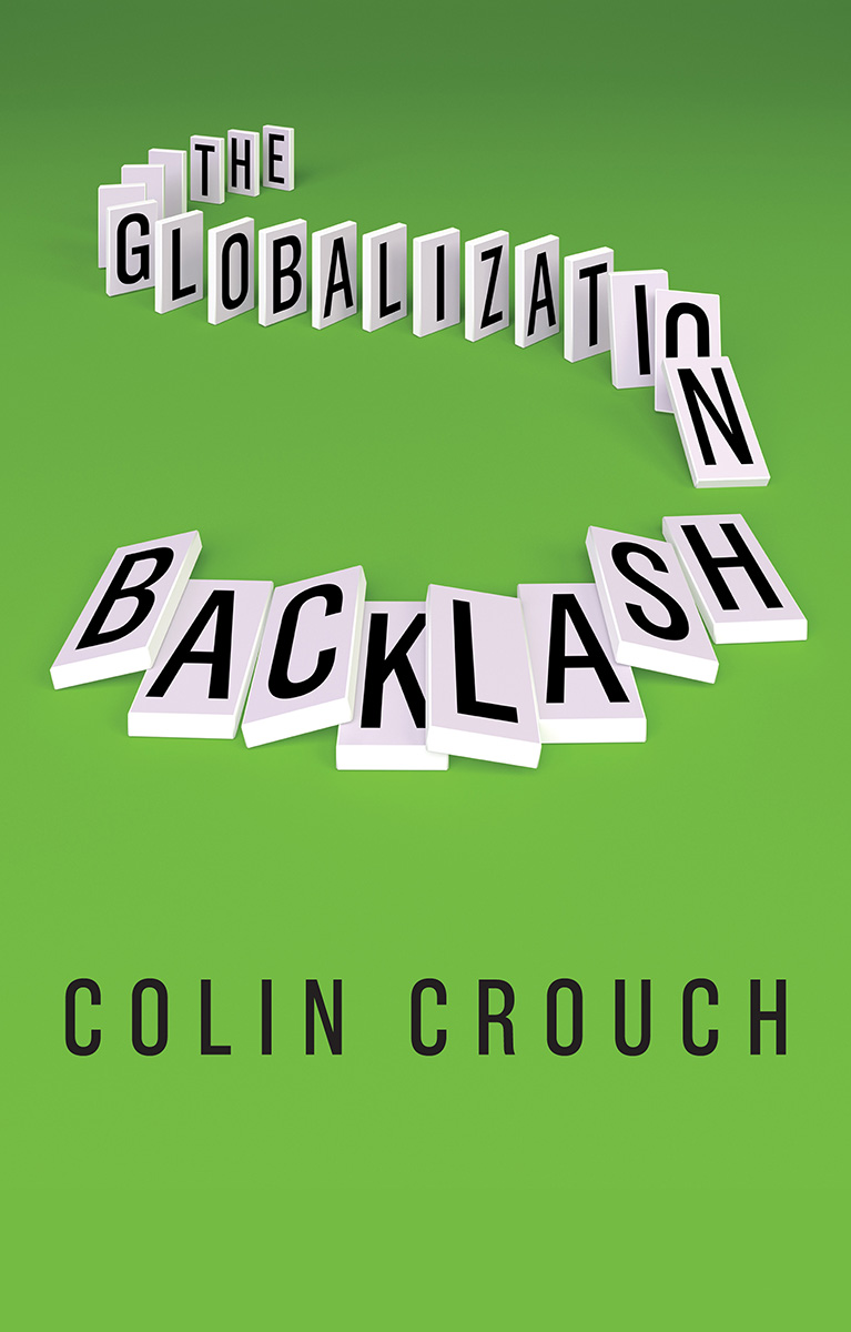 THE GLOBALIZATION BACKLASH Colin Crouch polity Copyright Colin Crouch 2019 - photo 1