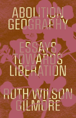 Ruth Wilson Gilmore Abolition Geography: Essays Towards Liberation