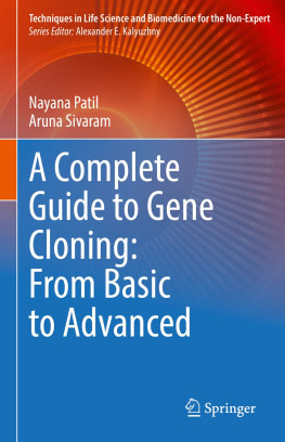 Nayana Patil - A Complete Guide to Gene Cloning: From Basic to Advanced (Techniques in Life Science and Biomedicine for the Non-Expert)