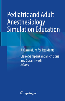 Claire Sampankanpanich Soria (editor) - Pediatric and Adult Anesthesiology Simulation Education: A Curriculum for Residents