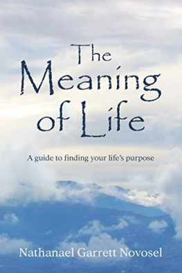 Nathanael Garrett Novosel The Meaning of Life: A Guide to Finding Your Lifes Purpose