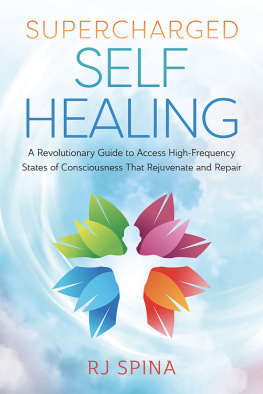 RJ Spina - Supercharged Self-Healing: A Revolutionary Guide to Access High-Frequency States of Consciousness That Rejuvenate and Repair