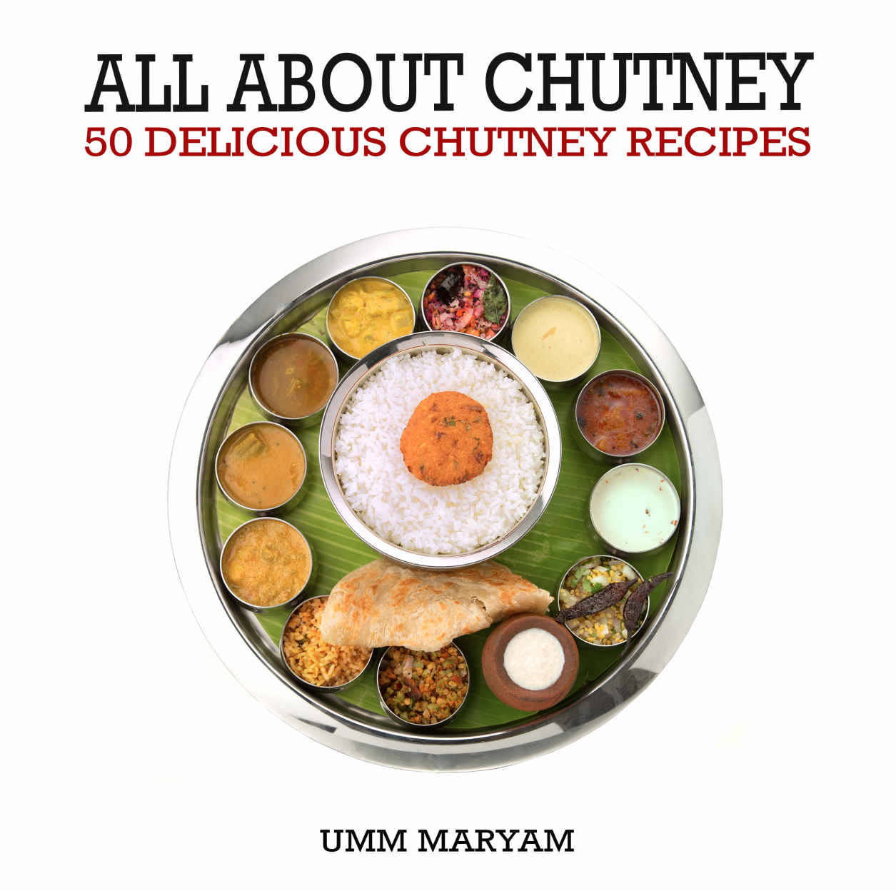 All About Chutney 50 Delicious Chutney Recipes By Umm Maryam Copyright - photo 1