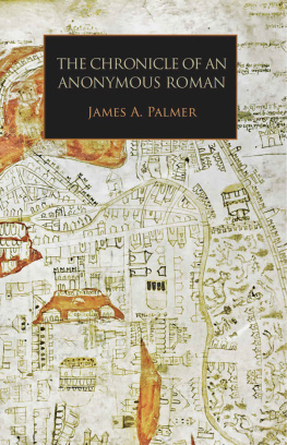 James A. Palmer - The Chronicle of an Anonymous Roman: Rome, Italy, and Latin Christendom, C.1325-1360