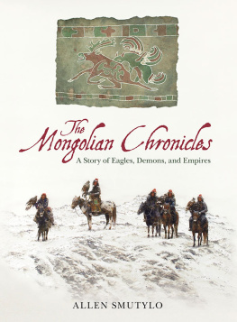 Allen Smutylo The Mongolian Chronicles: A Story of Eagles, Demons, and Empires