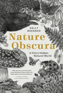 Kelly Brenner Nature Obscura: A Citys Hidden Natural World