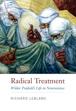 Richard Leblanc - Radical Treatment: Wilder Penfields Life in Neuroscience