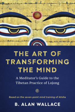 B. Alan Wallace The Art of Transforming the Mind: A Meditators Guide to the Tibetan Practice of Lojong