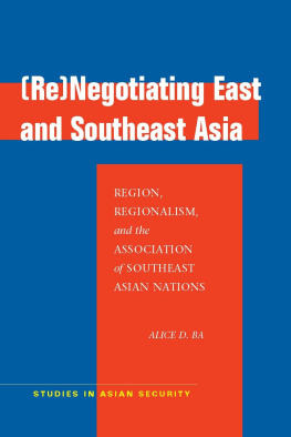 Alice D. Ba - (Re)Negotiating East and Southeast Asia: Region, Regionalism, and the Association of Southeast Asian Nations
