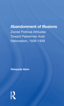 Yehoyada Haim Abandonment of Illusions: Zionist Political Attitudes Toward Palestinian Arab Nationalism, 1936-1939
