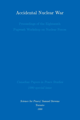 Derek Paul Accidental Nuclear War: Proceedings of the Eighteenth Pugwash Workshop on Nuclear Forces