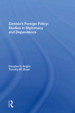 Douglas G Anglin - Zambias Foreign Policy: Studies in Diplomacy and Dependence