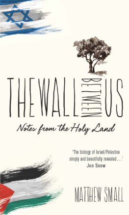 Matthew Small - The Wall Between Us: Notes From the Holy Land