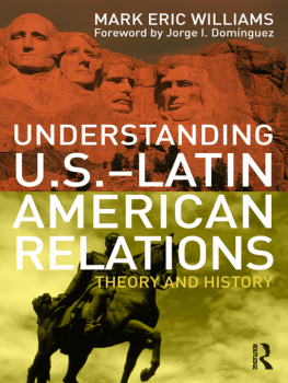 Mark Eric Williams Understanding U.S.-Latin American Relations: Theory and History