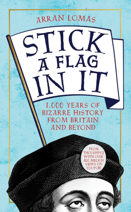 Arran Lomas - Stick a Flag in It: 1,000 Years of Bizarre History from Britain and Beyond