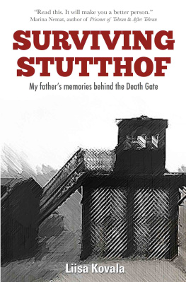 Liisa Kovala Surviving Stutthof: My Fathers Memories Behind the Death Gate