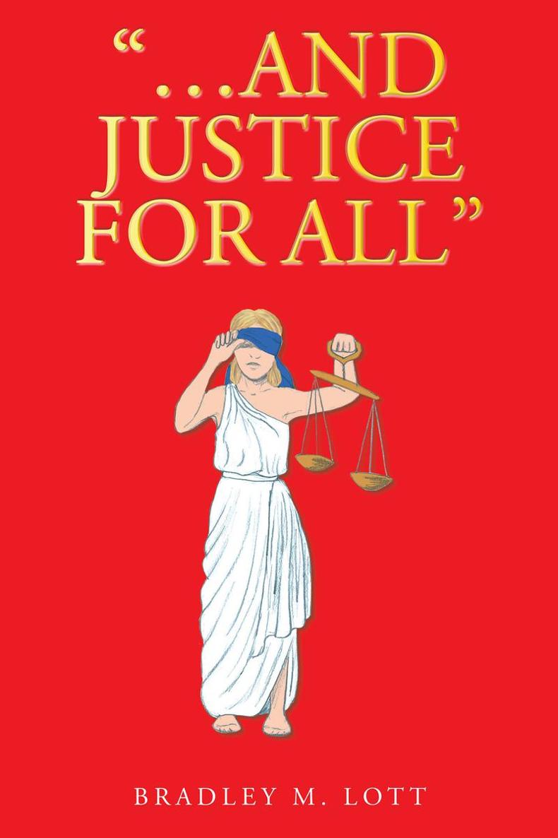 And Justice for All Bradley M Lott Copyright 2020 by Bradley M Lott All - photo 1