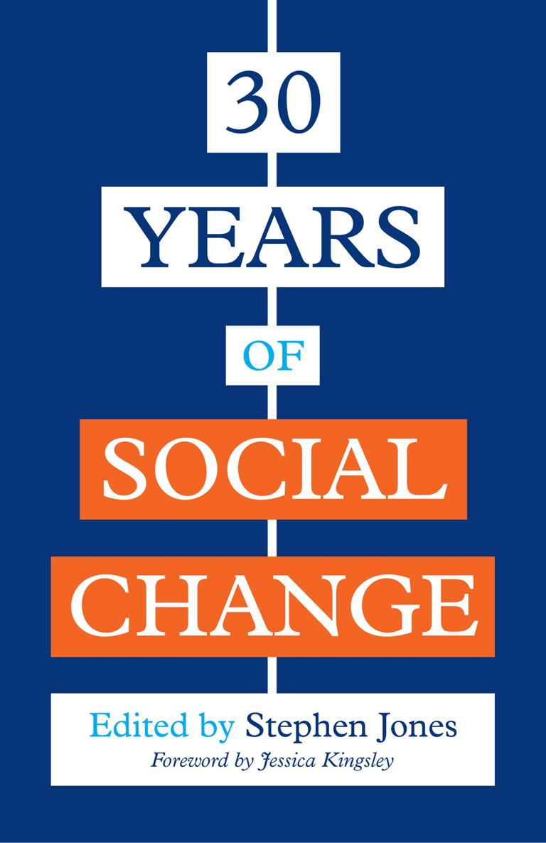 30 YEARS OF SOCIAL CHANGE Edited by Stephen Jones Foreword by Jessica - photo 1