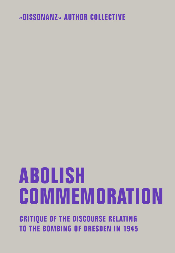 Dissonanz author collective Abolish Commemoration Critique of the discourse - photo 1