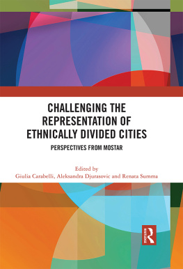 Giulia Carabelli - Challenging the Representation of Ethnically Divided Cities: Perspectives From Mostar