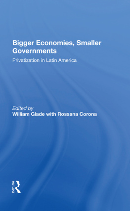 William Glade Bigger Economies, Smaller Governments: The Role of Privatization in Latin America