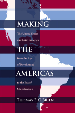 Thomas F. OBrien Making the Americas: The United States and Latin America From the Age of Revolutions to the Era of Globalization