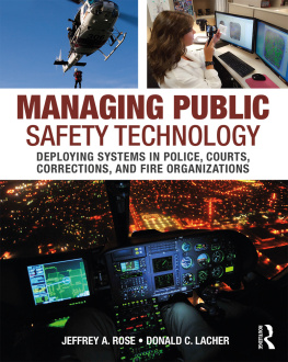 Jeffrey A. Rose Managing Public Safety Technology: Deploying Systems in Police, Courts, Corrections, and Fire Organizations