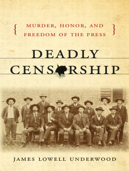 James Lowell Underwood Deadly Censorship: Murder, Honor, and Freedom of the Press