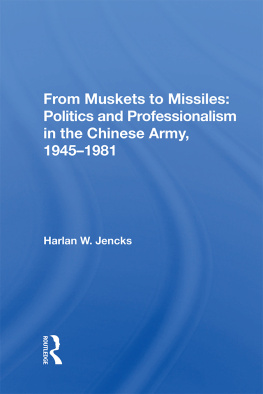 Harlan W Jencks - From Muskets to Missiles: Politics and Professionalism in the Chinese Army, 1945-1981