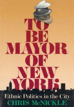 Chris McNicle - To Be Mayor of New York: Ethnic Politics in the City