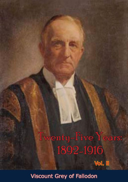 Viscount Grey of Fallodon Twenty-Five Years: 1892-1916