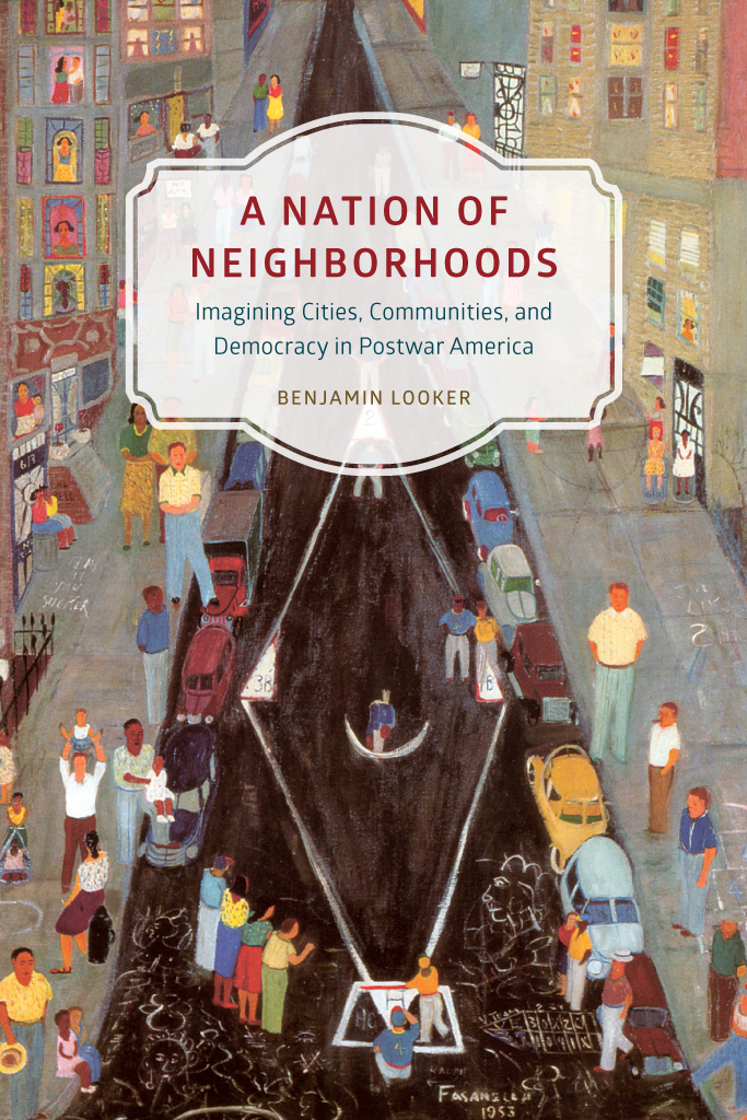 A Nation of Neighborhoods Edited by Lila Fernndez Timothy J Gilfoyle - photo 1