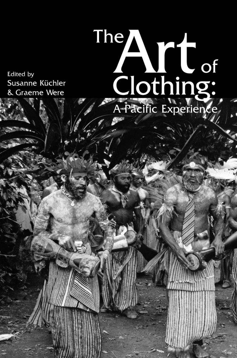 The Art of Clothing The Art of Clothing A Pacific Experience Edited by Susanne - photo 1