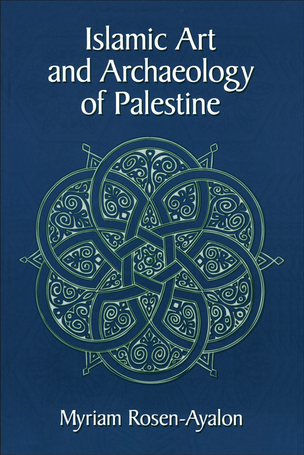 ISLAMIC ART AND ARCHAEOLOGY IN PALESTINE This book is dedicated to my dear - photo 1