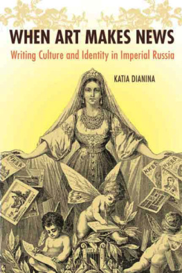 Katia Dianina - When art makes news : writing culture and identity in Imperial Russia