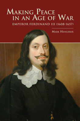 Mark Hengerer Making peace in an age of war : Emperor Ferdinand III (1608-1657)