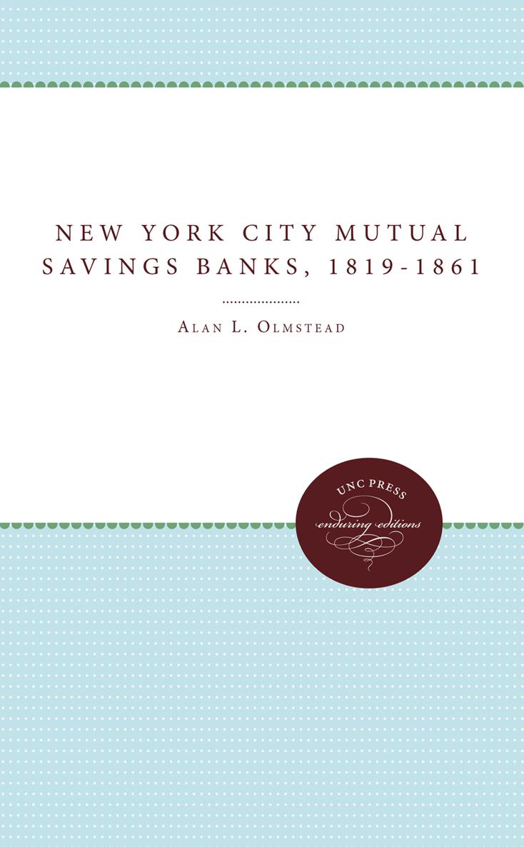 New York City Mutual Savings Banks 1819-1861 Copyright c 1976 by The - photo 1