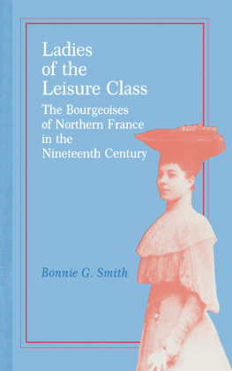 Bonnie G. Smith - Ladies of the Leisure Class : The Bourgeoises of Northern France in the 19th Century