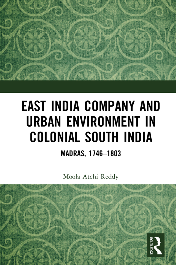 EAST INDIA COMPANY AND URBAN ENVIRONMENT IN COLONIAL SOUTH INDIA This book - photo 1