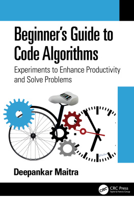 Deepankar Maitra Beginners Guide to Code Algorithms: Experiments to Enhance Productivity and Solve Problems