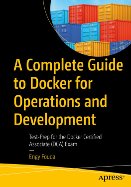 Engy Fouda - A Complete Guide to Docker for Operations and Development: Test-Prep for the Docker Certified Associate (DCA) Exam
