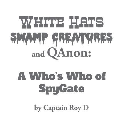 White Hats Swamp Creatures and QAnon A Whos Who of SpyGate by Captain Roy D - photo 1