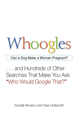 Kendall Almerico - Whoogles: Can a Dog Make a Woman Pregnant? . . .And Hundreds of Other Searches That Make You Ask Who Would Google That?