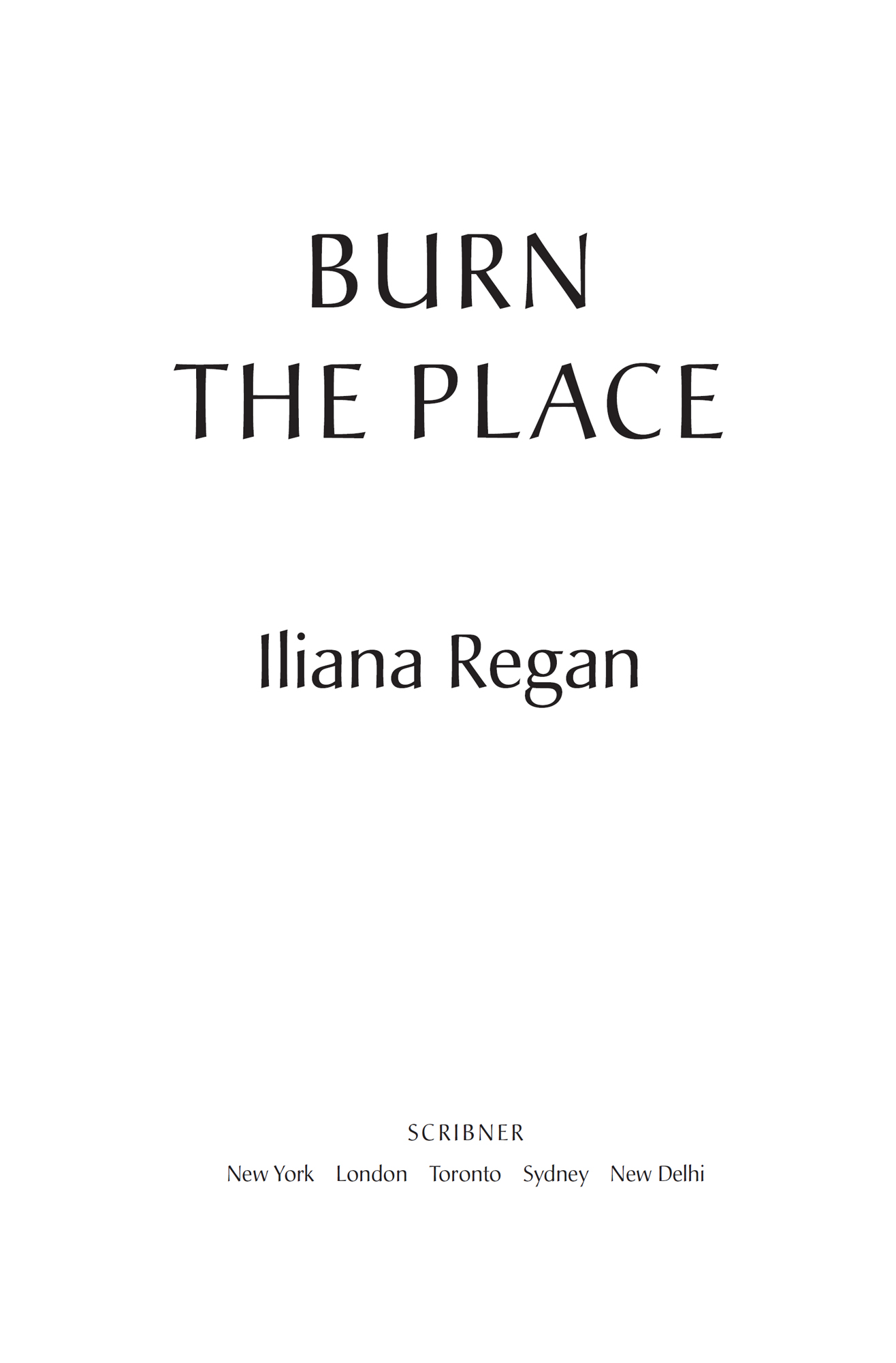 Advance Praise for Burn the Place and Iliana Regan Perhaps the definitive - photo 2