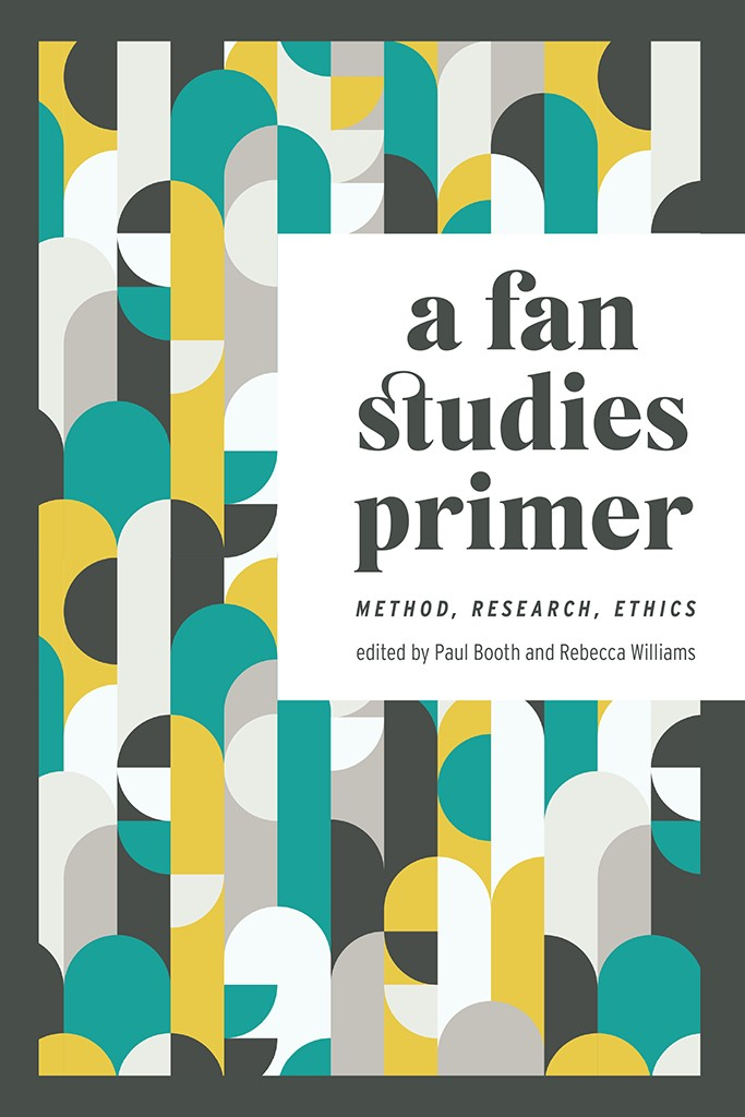 A FAN STUDIES PRIMER METHOD RESEARCH ETHICS FANDOM CULTURE Paul - photo 1