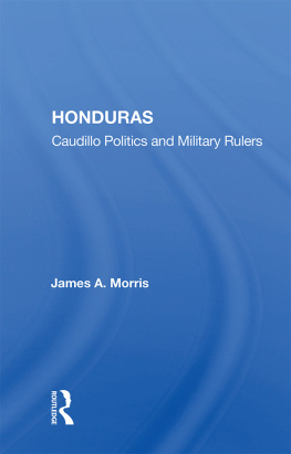 James A. Morris - Honduras: Caudillo Politics and Military Rulers