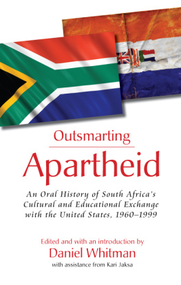 Daniel Whitman - Outsmarting Apartheid: An Oral History of South Africas Cultural and Educational Exchange With the United States, 1960-1999