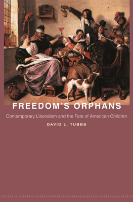 David L. Tubbs Freedoms Orphans: Contemporary Liberalism and the Fate of American Children